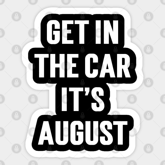 Get In The Car, It’s August Sticker by Emma